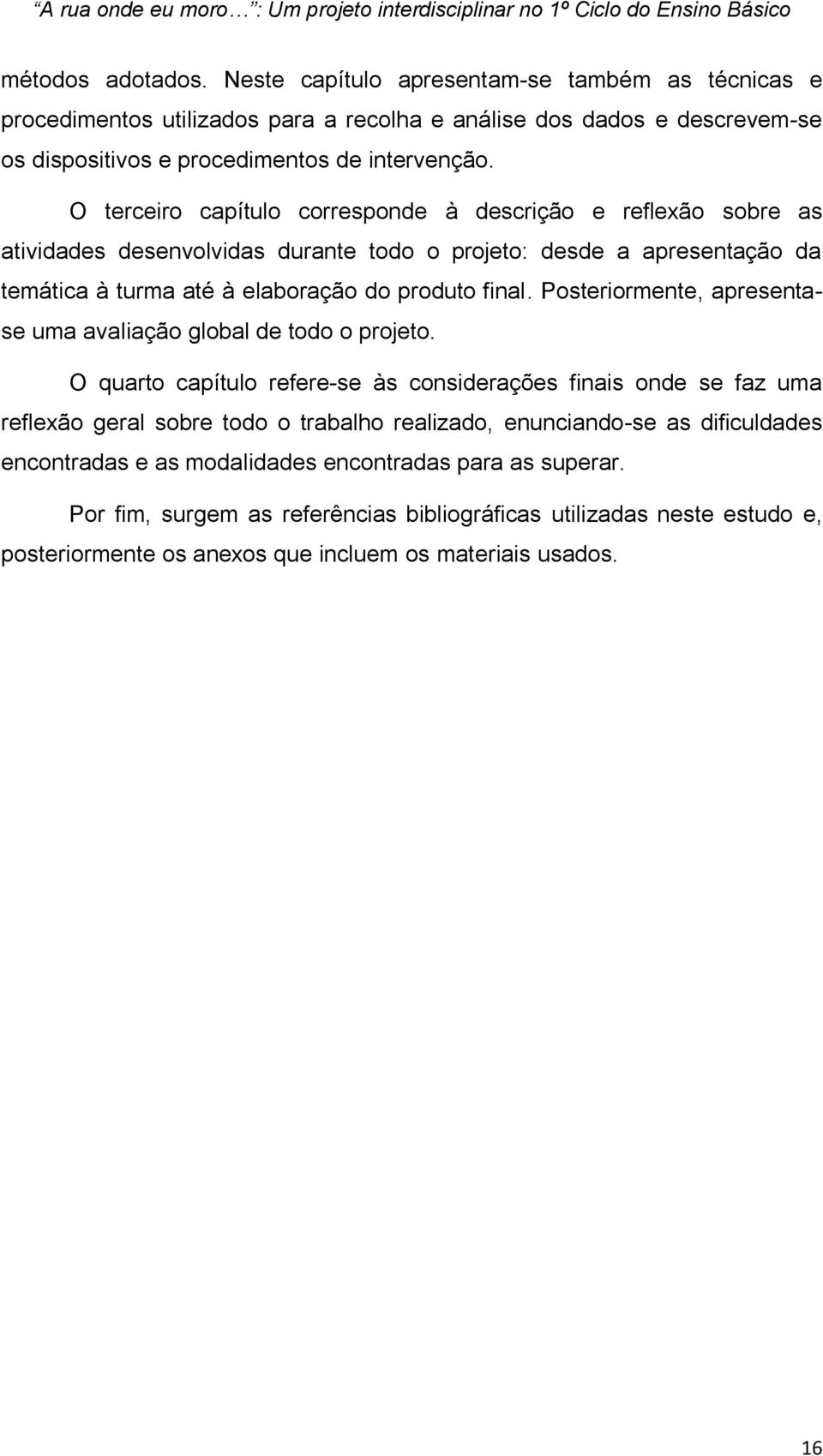 Posteriormente, apresentase uma avaliação global de todo o projeto.