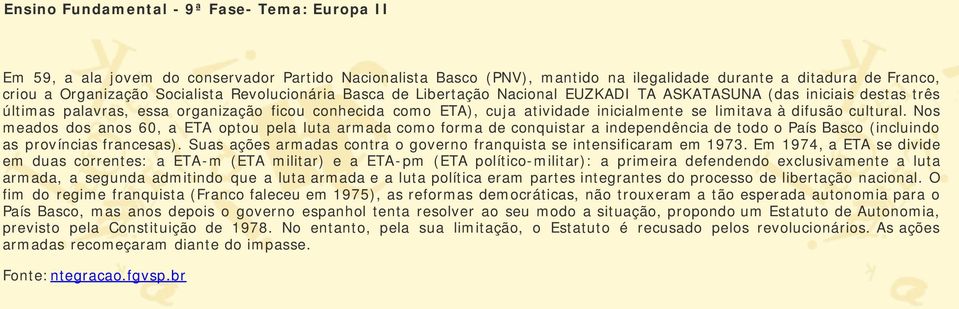 Nos meados dos anos 60, a ETA optou pela luta armada como forma de conquistar a independência de todo o País Basco (incluindo as províncias francesas).