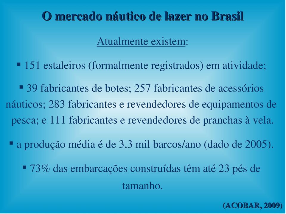 revendedores de equipamentos de pesca; e 111 fabricantes e revendedores de pranchas à vela.