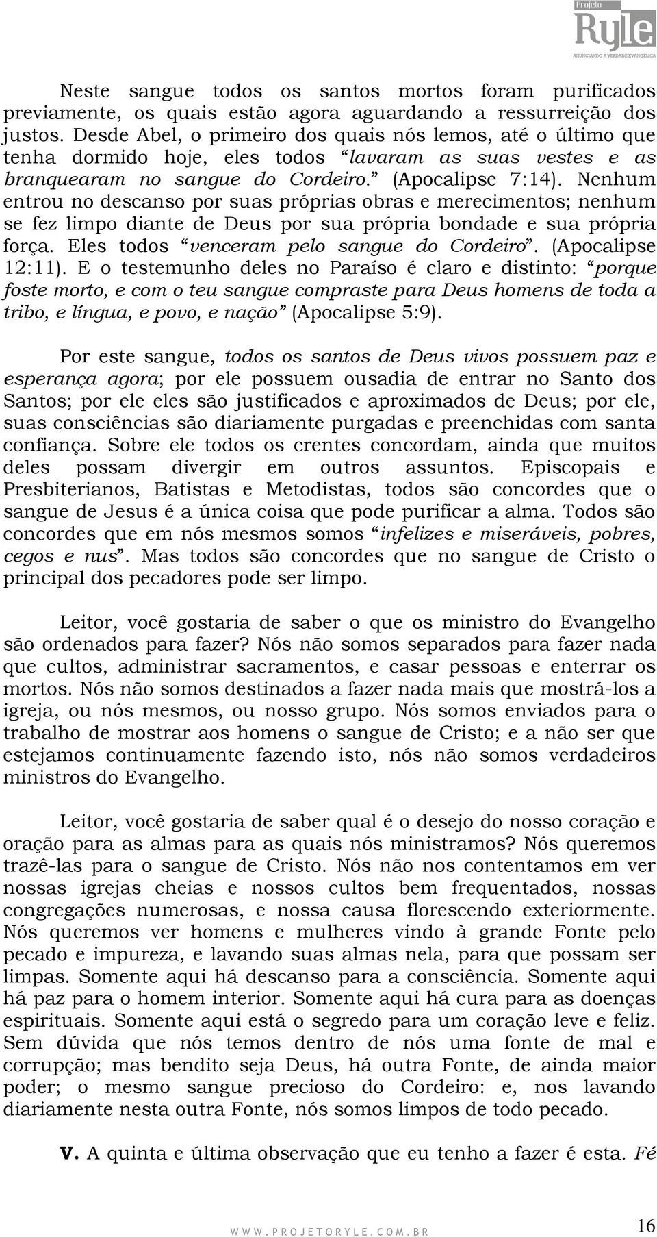 Nenhum entrou no descanso por suas próprias obras e merecimentos; nenhum se fez limpo diante de Deus por sua própria bondade e sua própria força. Eles todos venceram pelo sangue do Cordeiro.