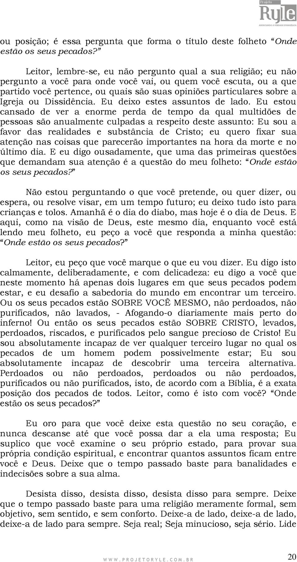 Igreja ou Dissidência. Eu deixo estes assuntos de lado.