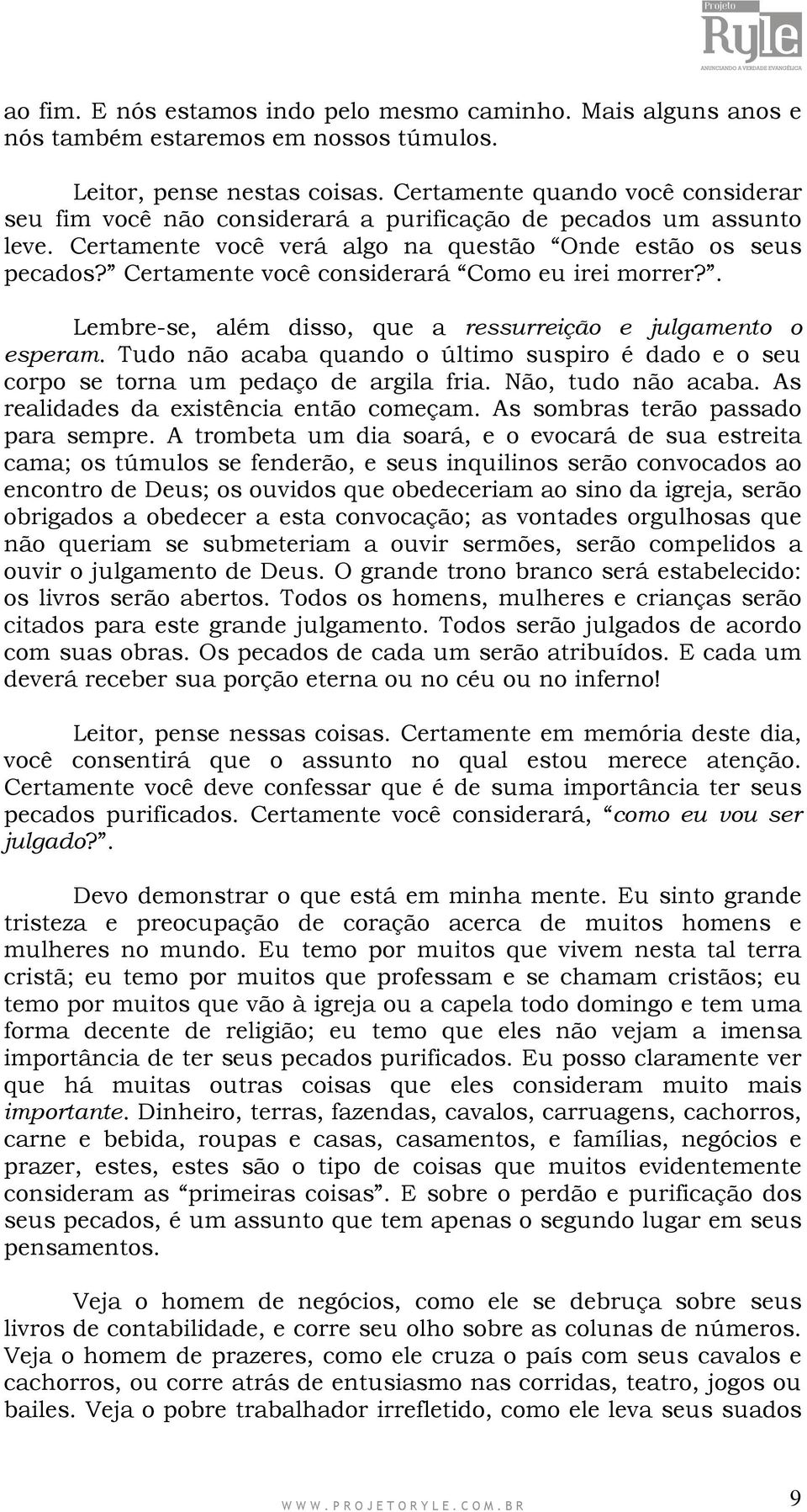 Certamente você considerará Como eu irei morrer?. Lembre-se, além disso, que a ressurreição e julgamento o esperam.