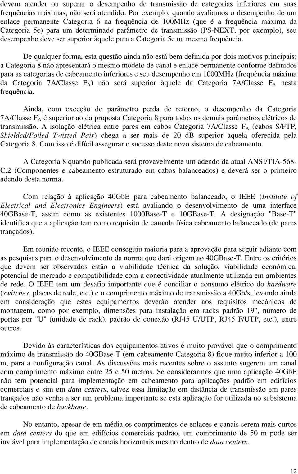 (PS-NEXT, por exemplo), seu desempenho deve ser superior àquele para a Categoria 5e na mesma frequência.