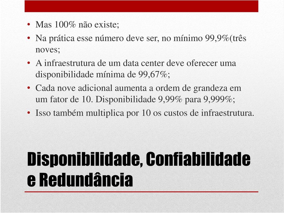 nove adicional aumenta a ordem de grandeza em um fator de 10.