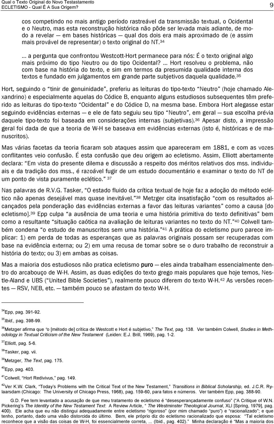 históricas qual dos dois era mais aproximado de (e assim mais provável de representar) o texto original do NT. 34.