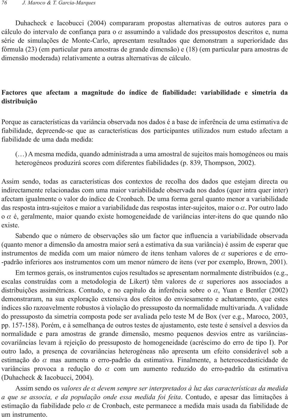 numa série de simulações de Monte-Carlo, apresentam resultados que demonstram a superioridade das fórmula (23) (em particular para amostras de grande dimensão) e (18) (em particular para amostras de