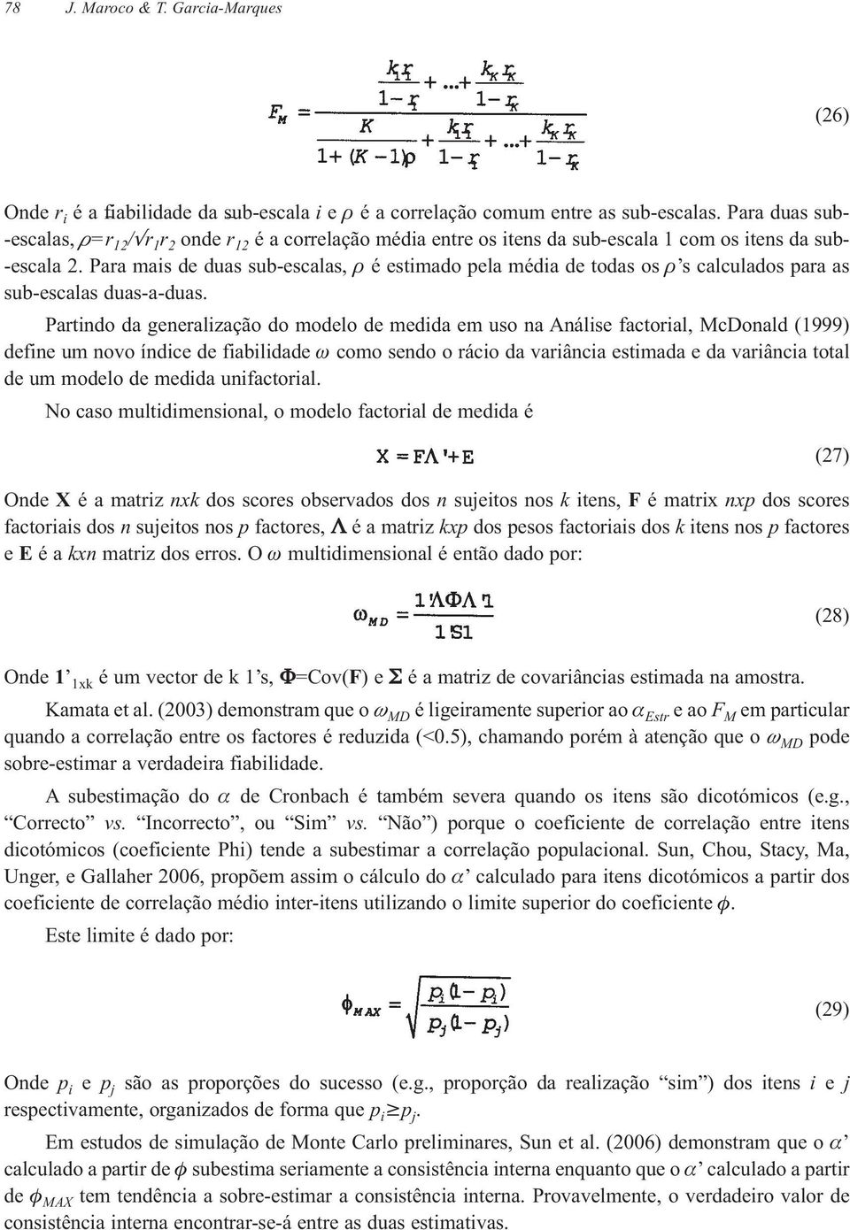 Para mais de duas sub-escalas, ρ é estimado pela média de todas os ρ s calculados para as sub-escalas duas-a-duas.