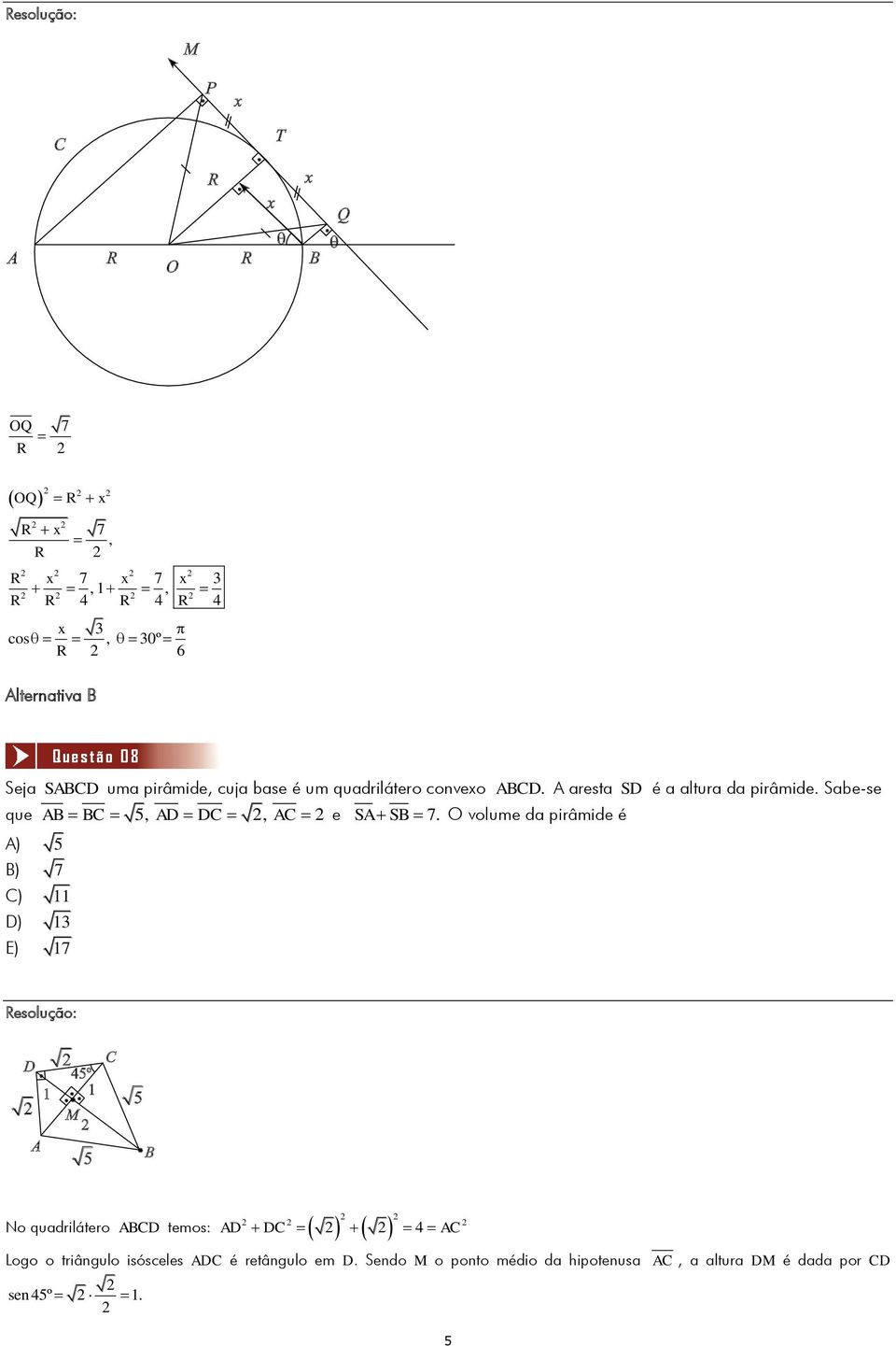 Sabe-se que AB BC 5, AD DC, AC e SA SB 7.