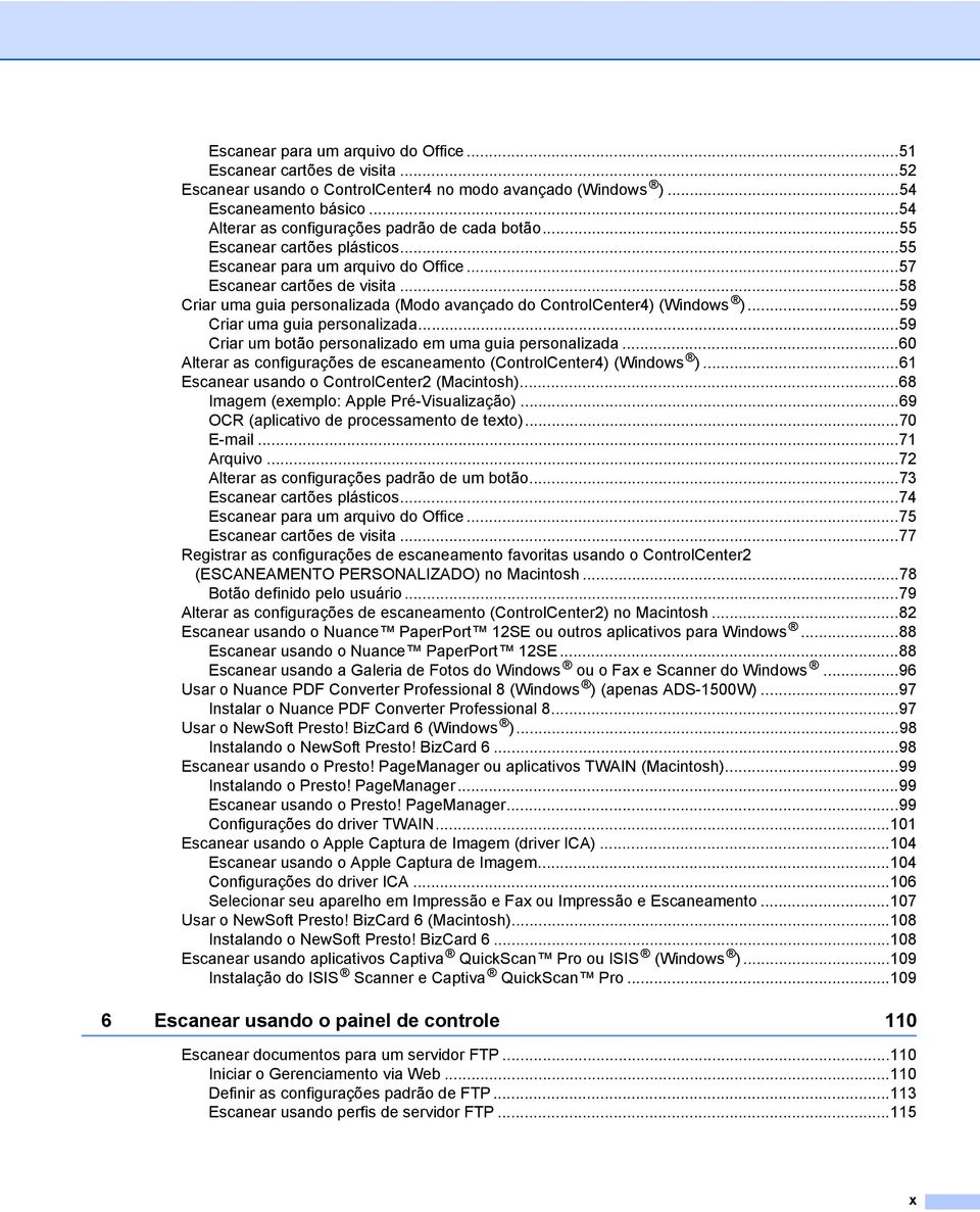 ..58 Criar uma guia personalizada (Modo avançado do ControlCenter4) (Windows )...59 Criar uma guia personalizada...59 Criar um botão personalizado em uma guia personalizada.