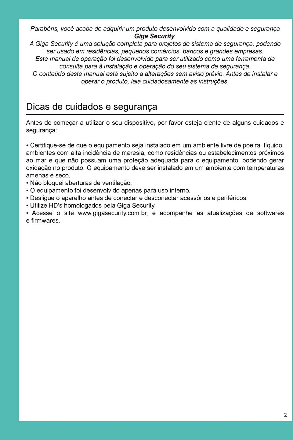 Este manual de operação foi desenvolvido para ser utilizado como uma ferramenta de consulta para à instalação e operação do seu sistema de segurança.