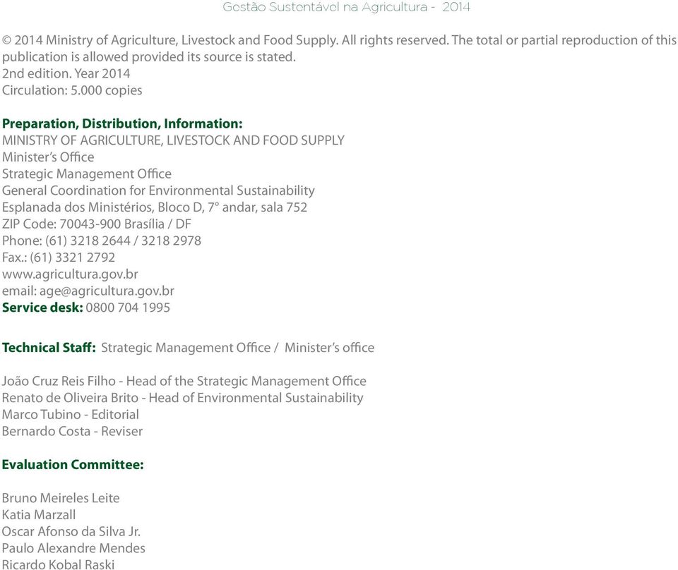 000 copies Preparation, Distribution, Information: MINISTRY OF AGRICULTURE, LIVESTOCK AND FOOD SUPPLY Minister s Office Strategic Management Office General Coordination for Environmental