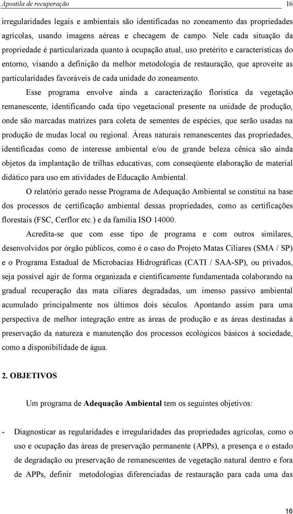 particularidades favoráveis de cada unidade do zoneamento.