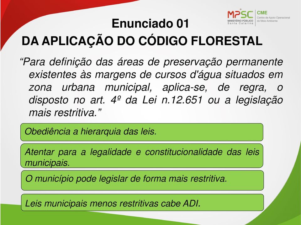 651 ou a legislação mais restritiva. Obediência a hierarquia das leis.