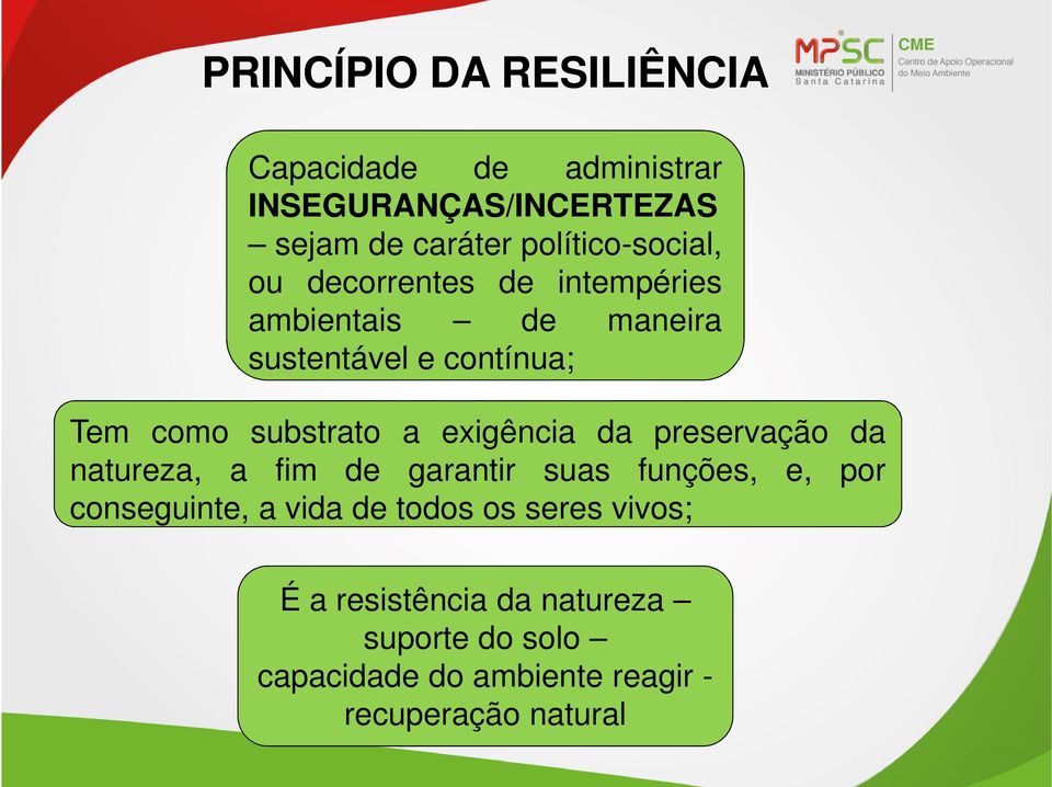 substrato a exigência da preservação da natureza, a fim de garantir suas funções, e, por conseguinte, a