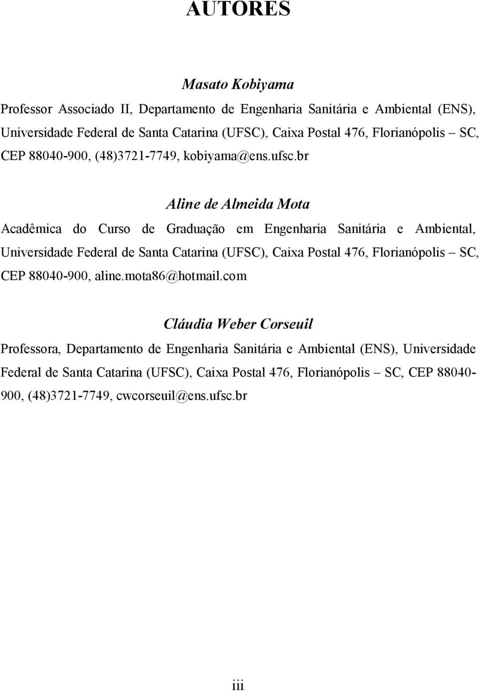 br Aline de Almeida Mota Acadêmica do Curso de Graduação em Engenharia Sanitária e Ambiental, Universidade Federal de Santa Catarina (UFSC), Caixa Postal 476,