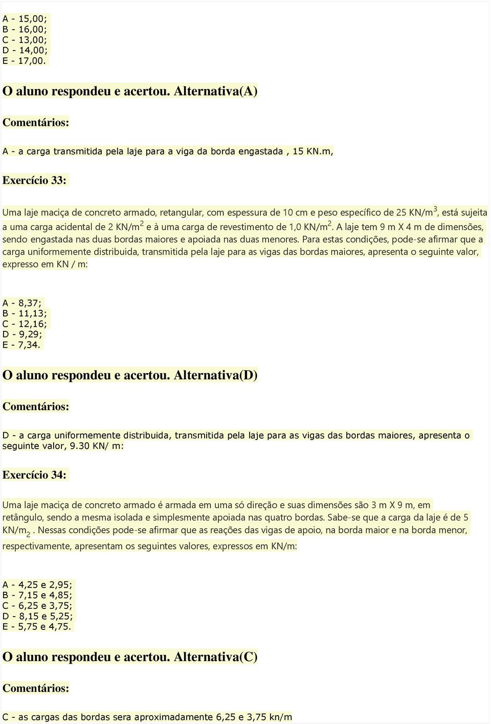 1,0 KN/m 2. A laje tem 9 m X 4 m de dimensões, sendo engastada nas duas bordas maiores e apoiada nas duas menores.