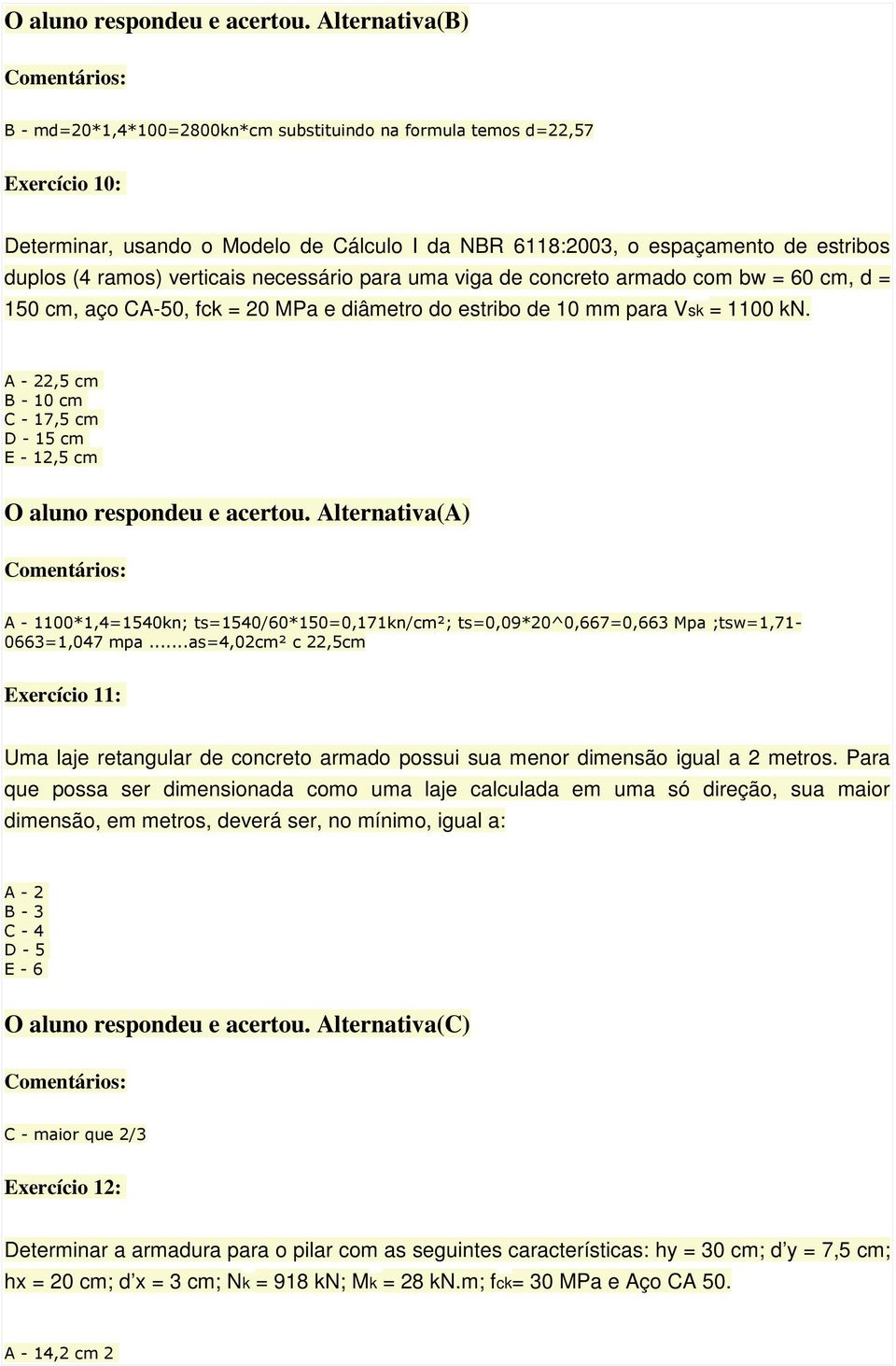 verticais necessário para uma viga de concreto armado com bw = 60 cm, d = 150 cm, aço CA-50, fck = 20 MPa e diâmetro do estribo de 10 mm para Vsk = 1100 kn.