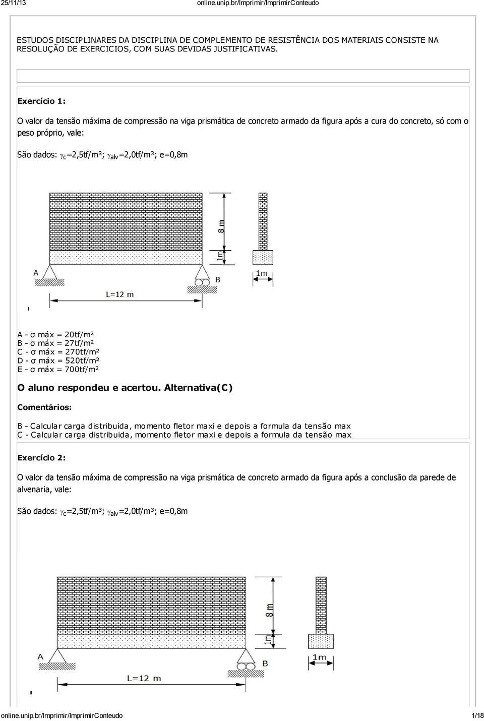 e=0,8m A - σ máx = 20tf/m² B - σ máx = 27tf/m² C - σ máx = 270tf/m² D - σ máx = 520tf/m² E - σ máx = 700tf/m² O aluno respondeu e acertou.