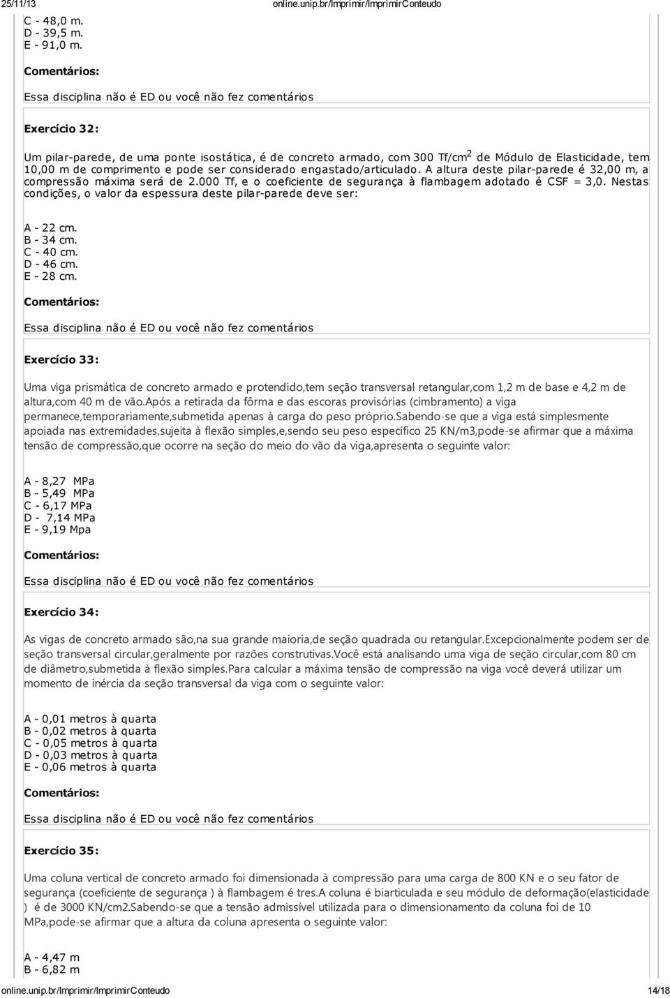 A altura deste pilar-parede é 32,00 m, a compressão máxima será de 2.000 Tf, e o coeficiente de segurança à flambagem adotado é CSF = 3,0.