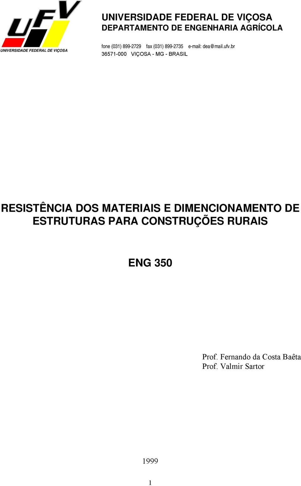 br 6571-000 VIÇOSA - MG - BRASI RESISTÊNCIA DOS MATERIAIS E DIMENCIONAMENTO DE