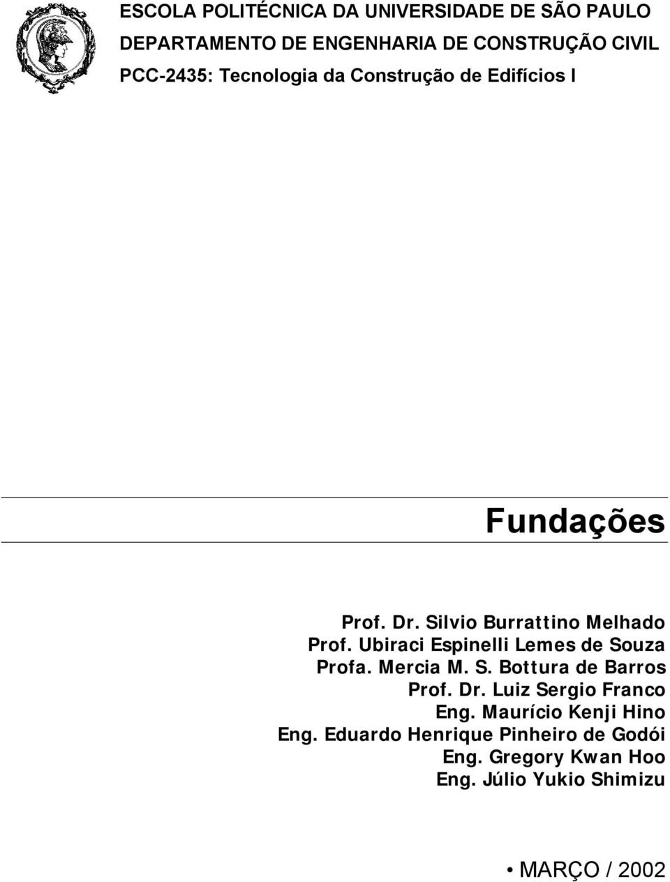 Ubiraci Espinelli Lemes de Souza Profa. Mercia M. S. Bottura de Barros Prof. Dr. Luiz Sergio Franco Eng.