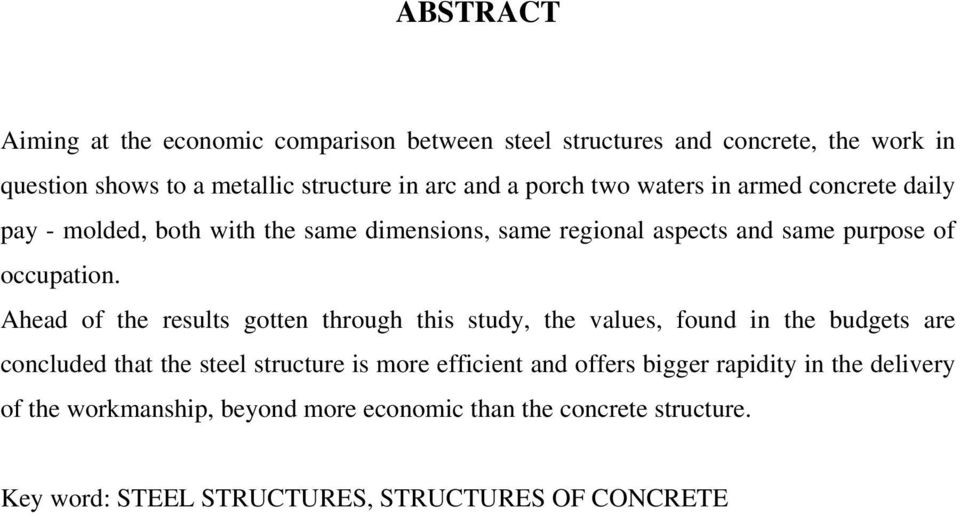 Ahead of the results gotten through this study, the values, found in the budgets are concluded that the steel structure is more efficient and