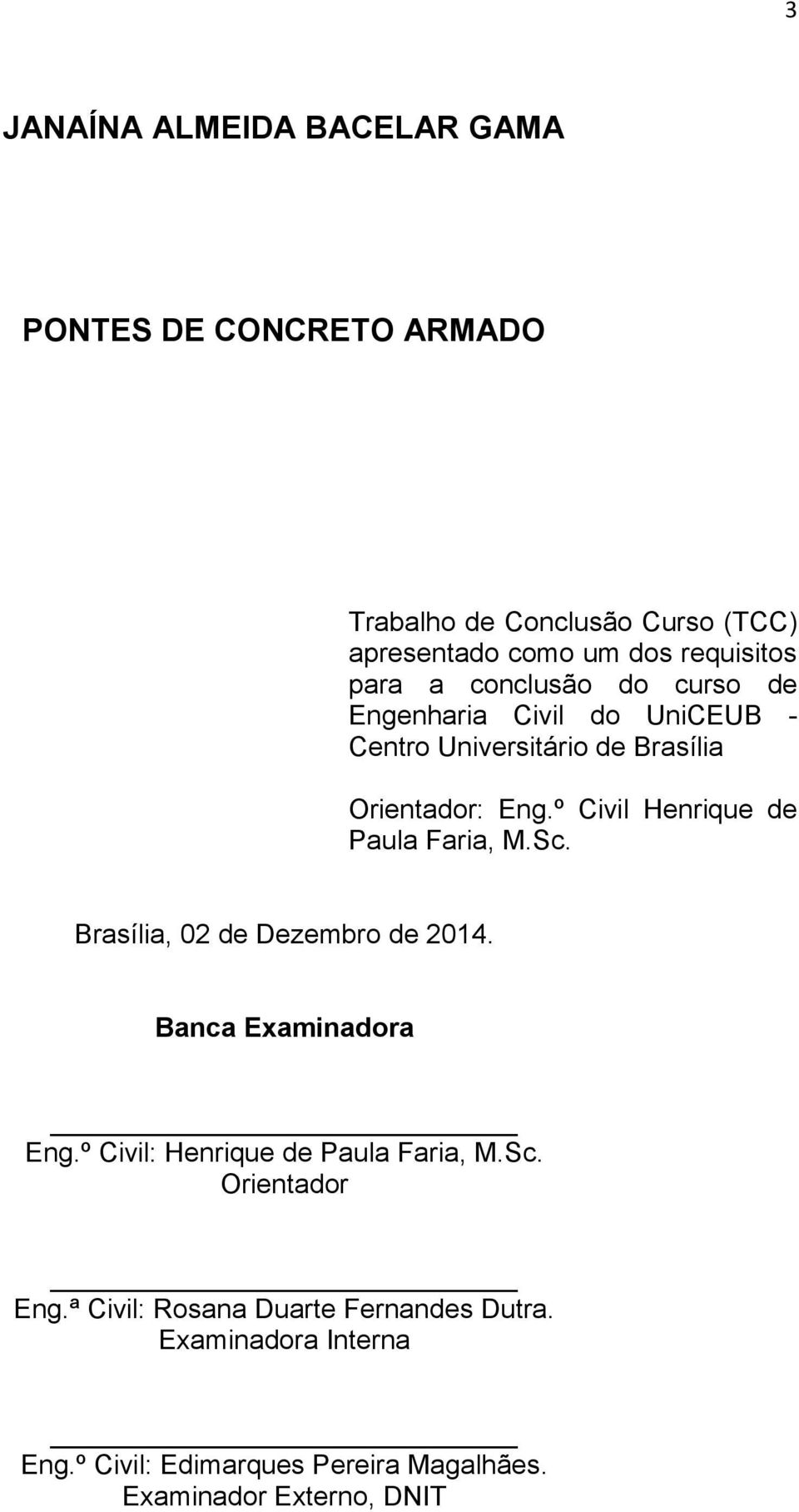 º Civil Henrique de Paula Faria, M.Sc. Brasília, 0 de Dezembro de 014. Banca Examinadora Eng.