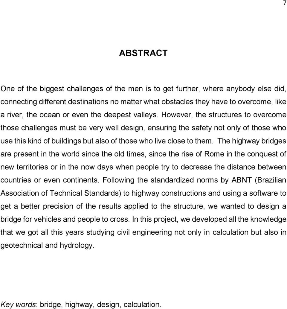 However, the structures to overcome those challenges must be very well design, ensuring the safety not only of those who use this kind of buildings but also of those who live close to them.