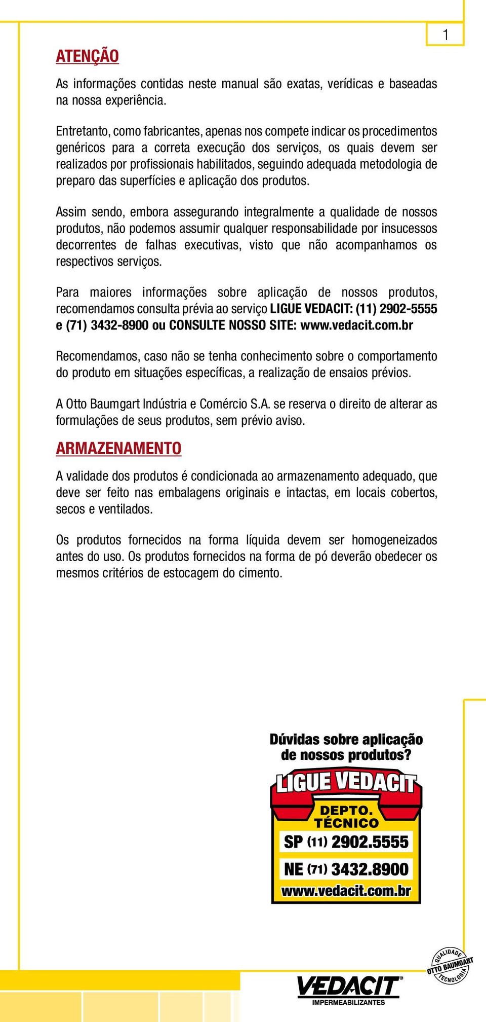 adequada metodologia de preparo das superfícies e aplicação dos produtos.