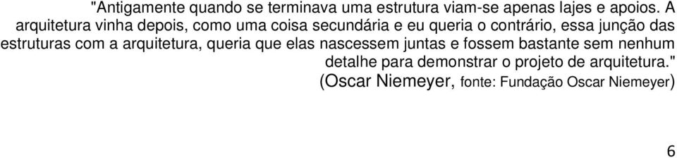 das estruturas com a arquitetura, queria que elas nascessem juntas e fossem bastante sem