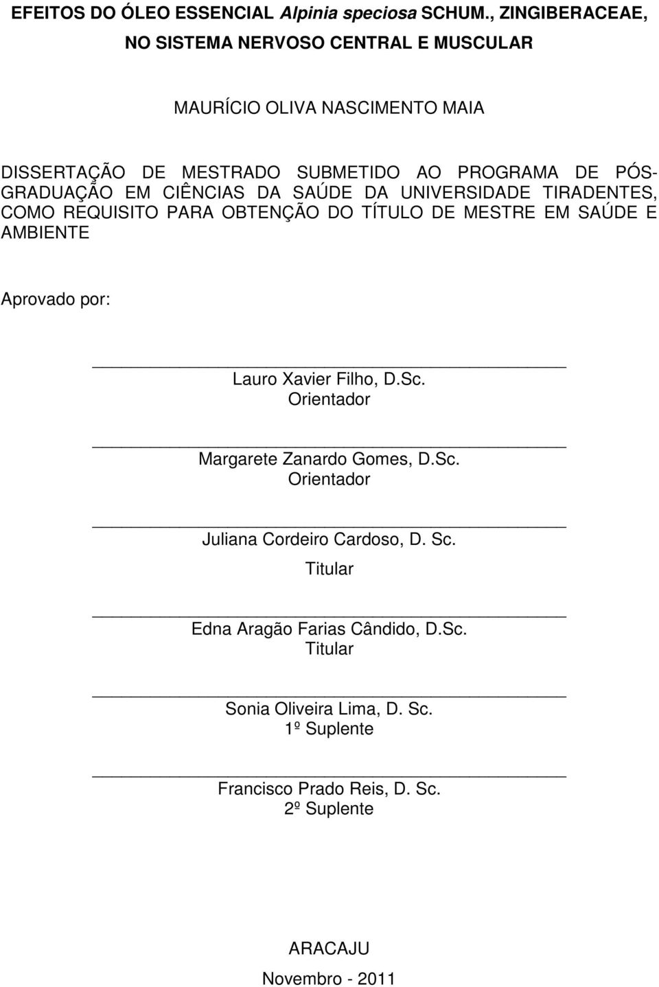 EM CIÊNCIAS DA SAÚDE DA UNIVERSIDADE TIRADENTES, COMO REQUISITO PARA OBTENÇÃO DO TÍTULO DE MESTRE EM SAÚDE E AMBIENTE Aprovado por: Lauro Xavier