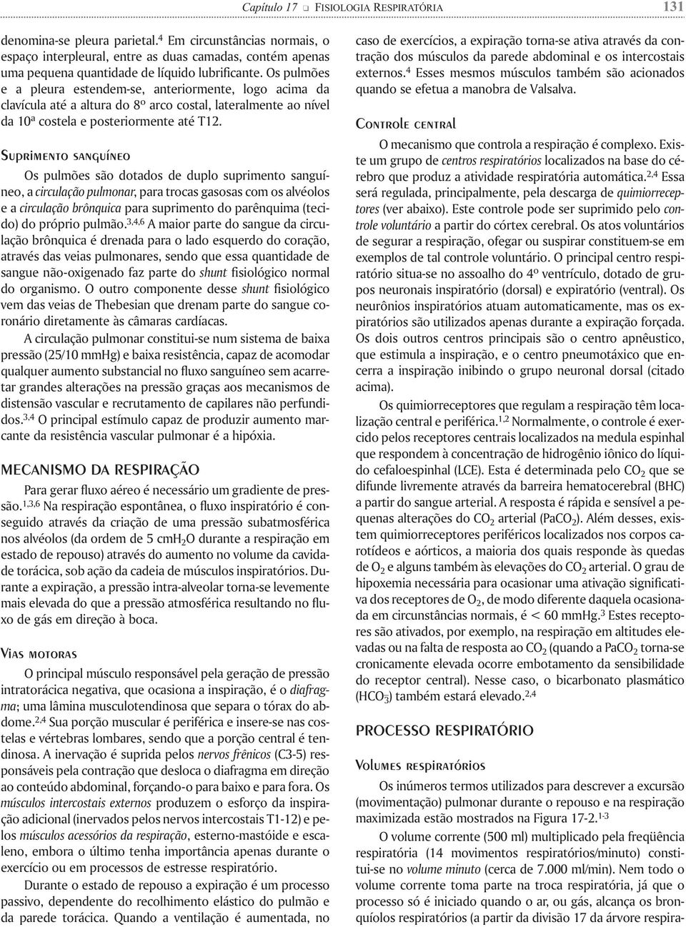 Os pulmões e a pleura estendem-se, anteriormente, logo acima da clavícula até a altura do 8º arco costal, lateralmente ao nível da 10ª costela e posteriormente até T12.