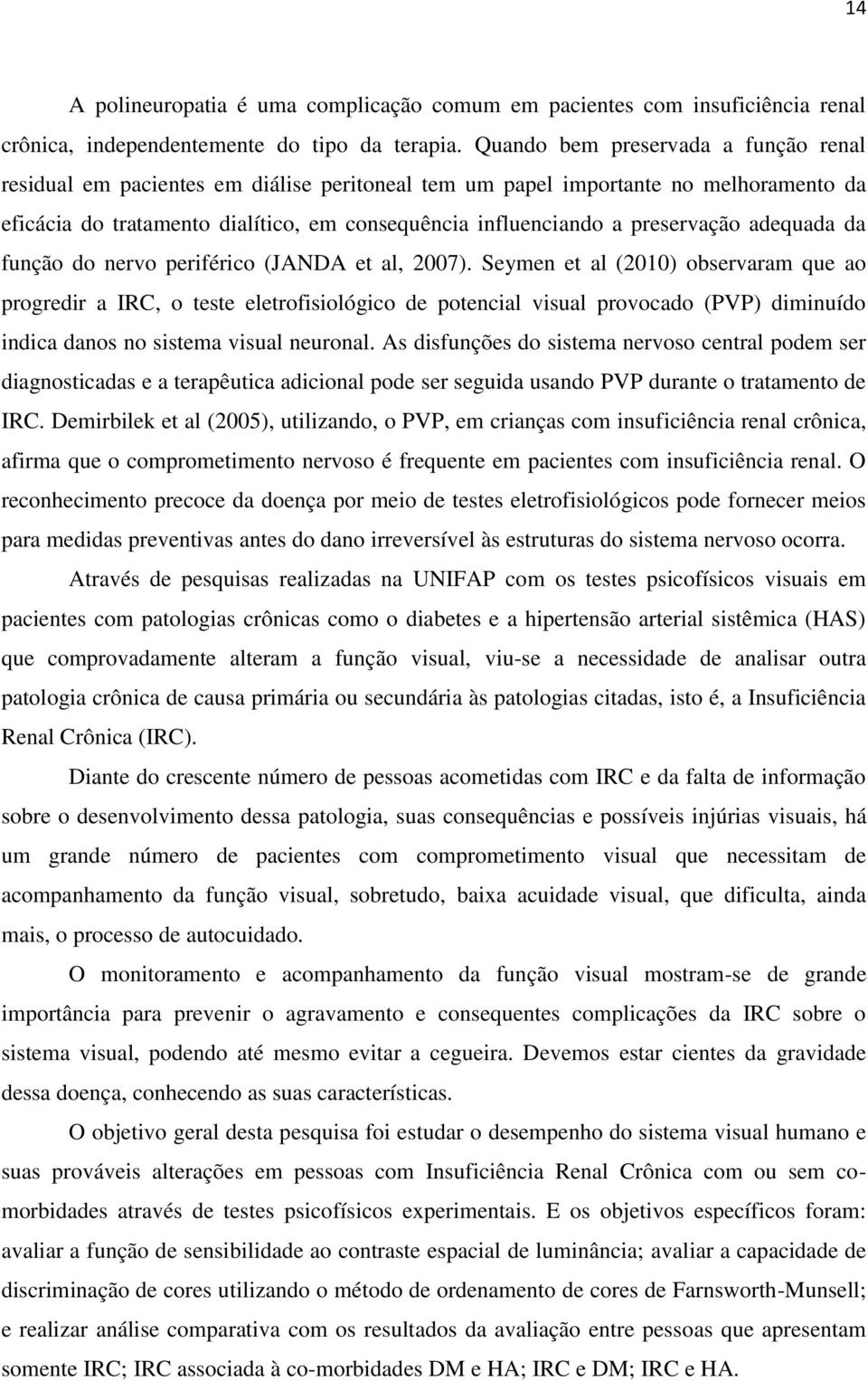 preservação adequada da função do nervo periférico (JANDA et al, 2007).