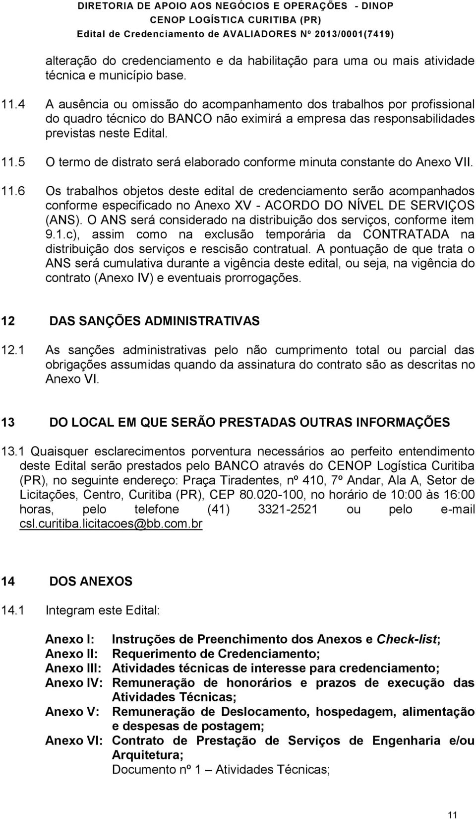 5 O termo de distrato será elaborado conforme minuta constante do Anexo VII. 11.