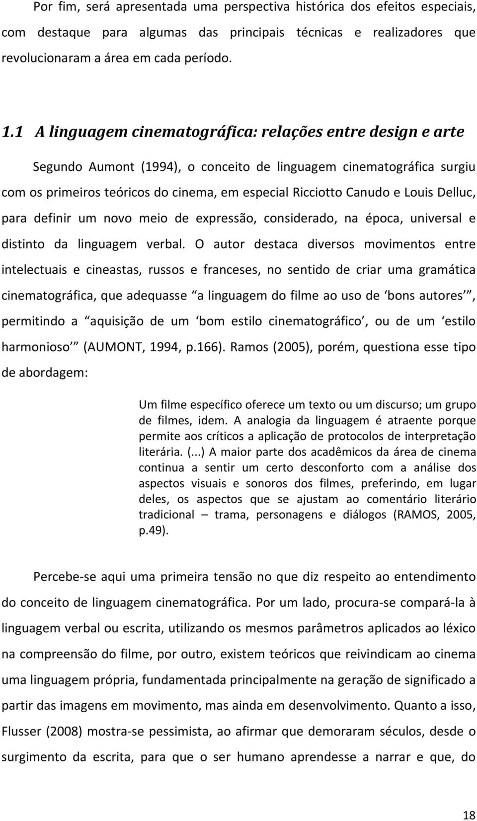 Louis Delluc, para definir um novo meio de expressão, considerado, na época, universal e distinto da linguagem verbal.