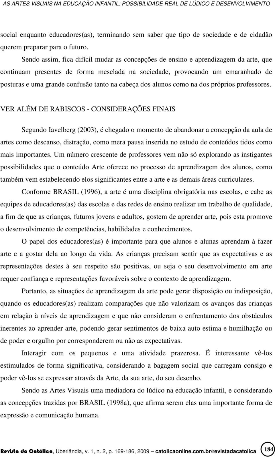 tanto na cabeça dos alunos como na dos próprios professores.