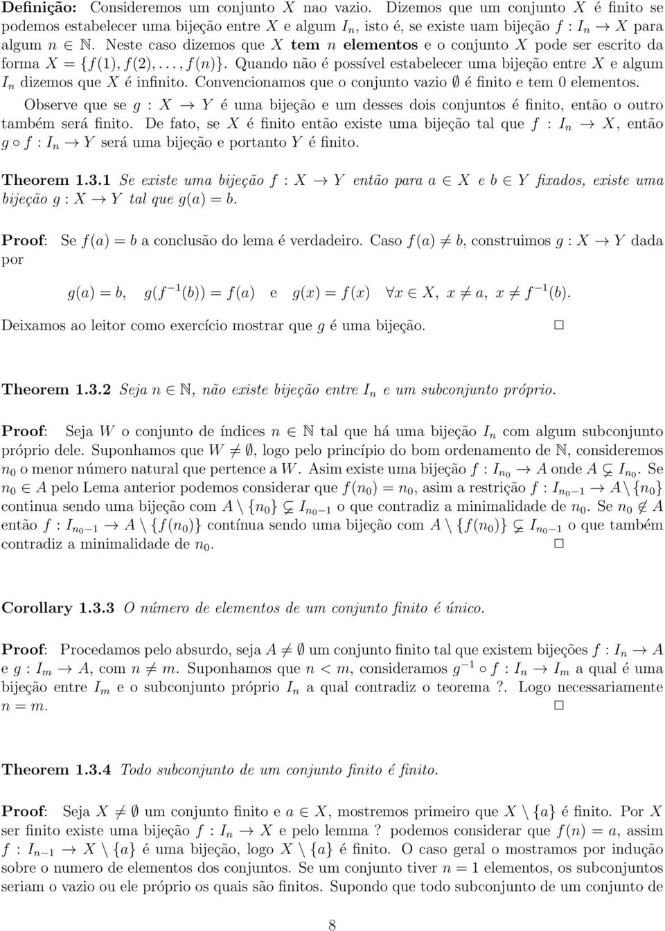 Quando não é possível estabelecer uma bijeção entre X e algum I n dizemos que X é infinito. Convencionamos que o conjunto vazio é finito e tem 0 elementos.