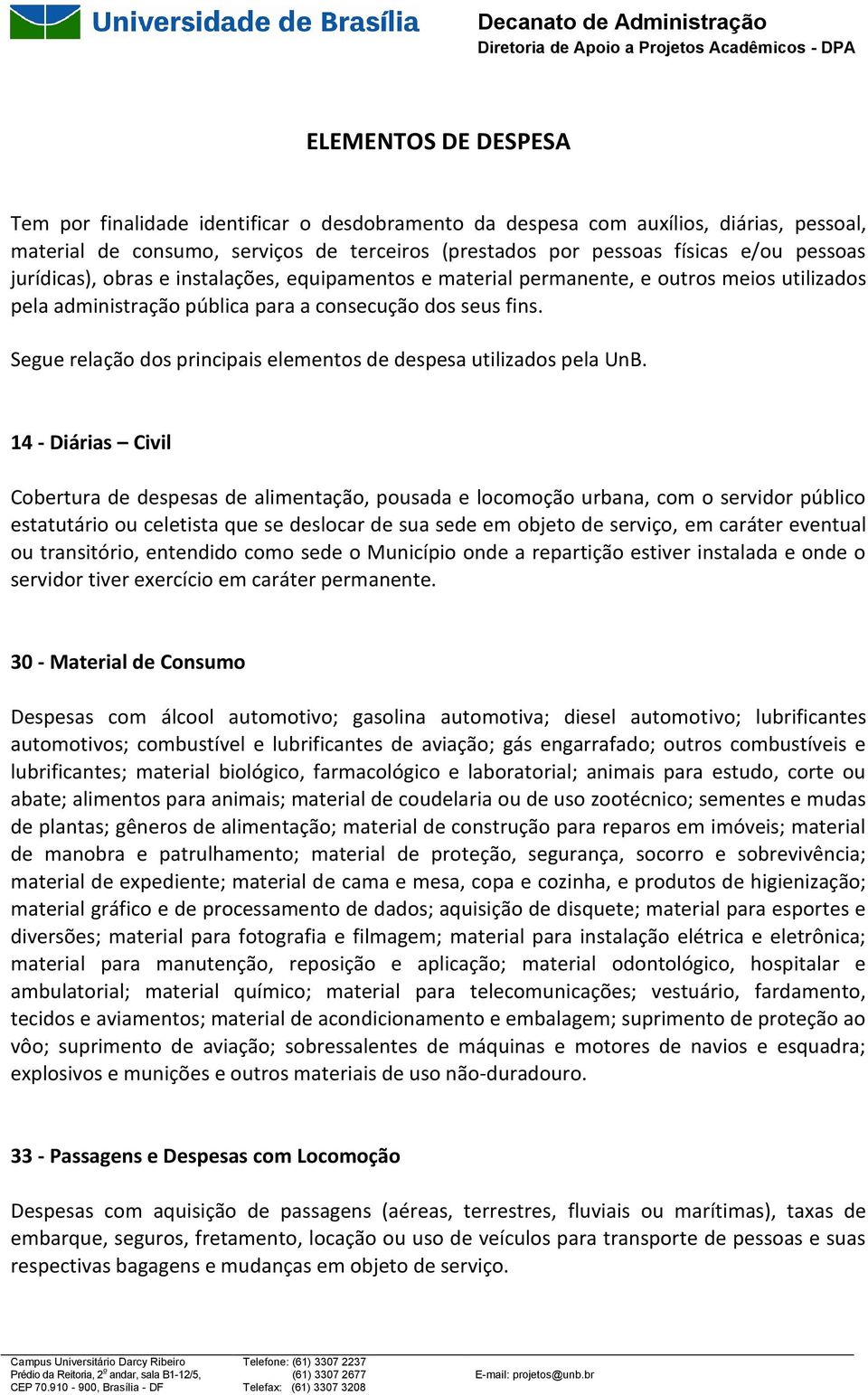 Segue relação dos principais elementos de despesa utilizados pela UnB.