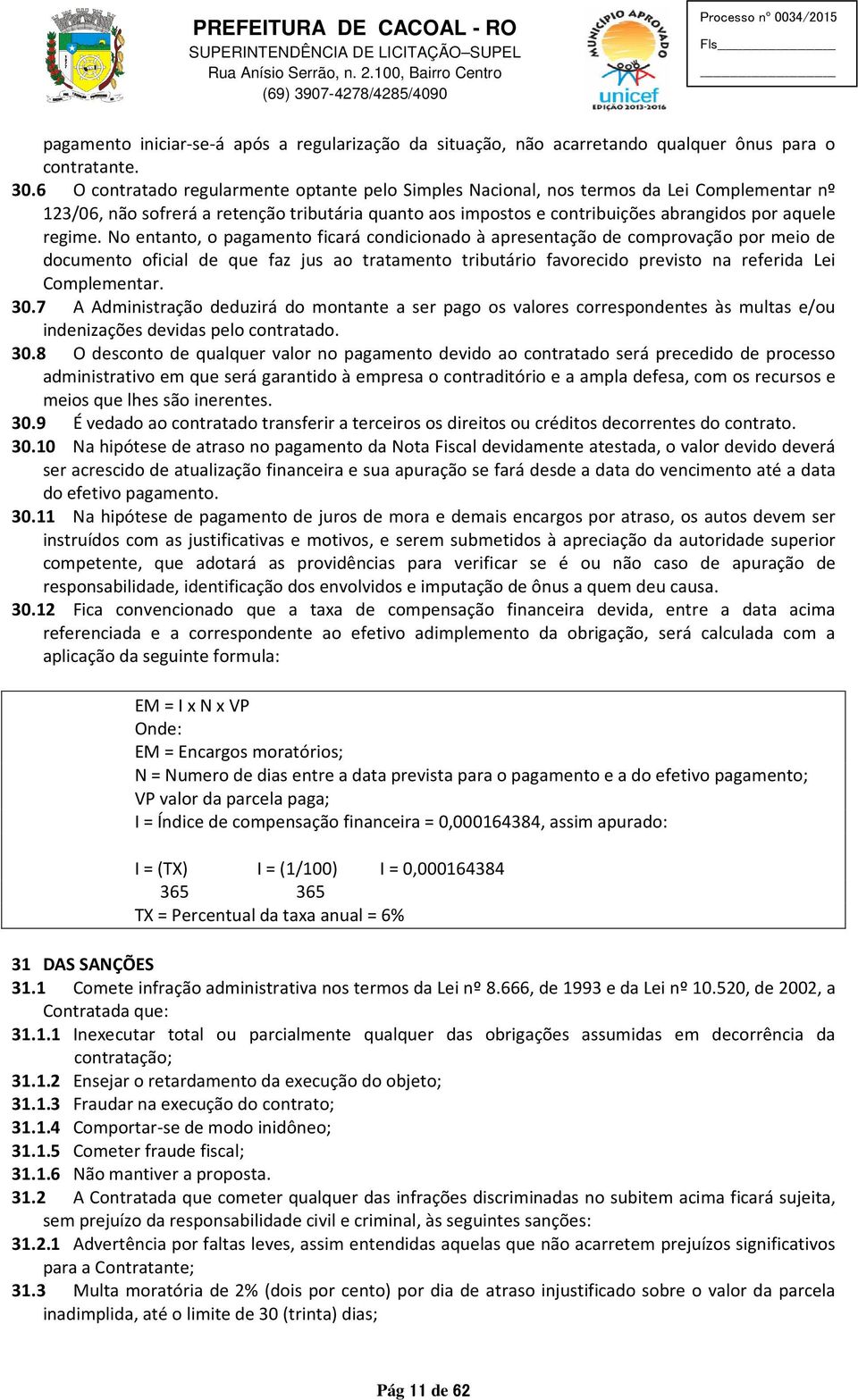 No entanto, o pagamento ficará condicionado à apresentação de comprovação por meio de documento oficial de que faz jus ao tratamento tributário favorecido previsto na referida Lei Complementar. 30.