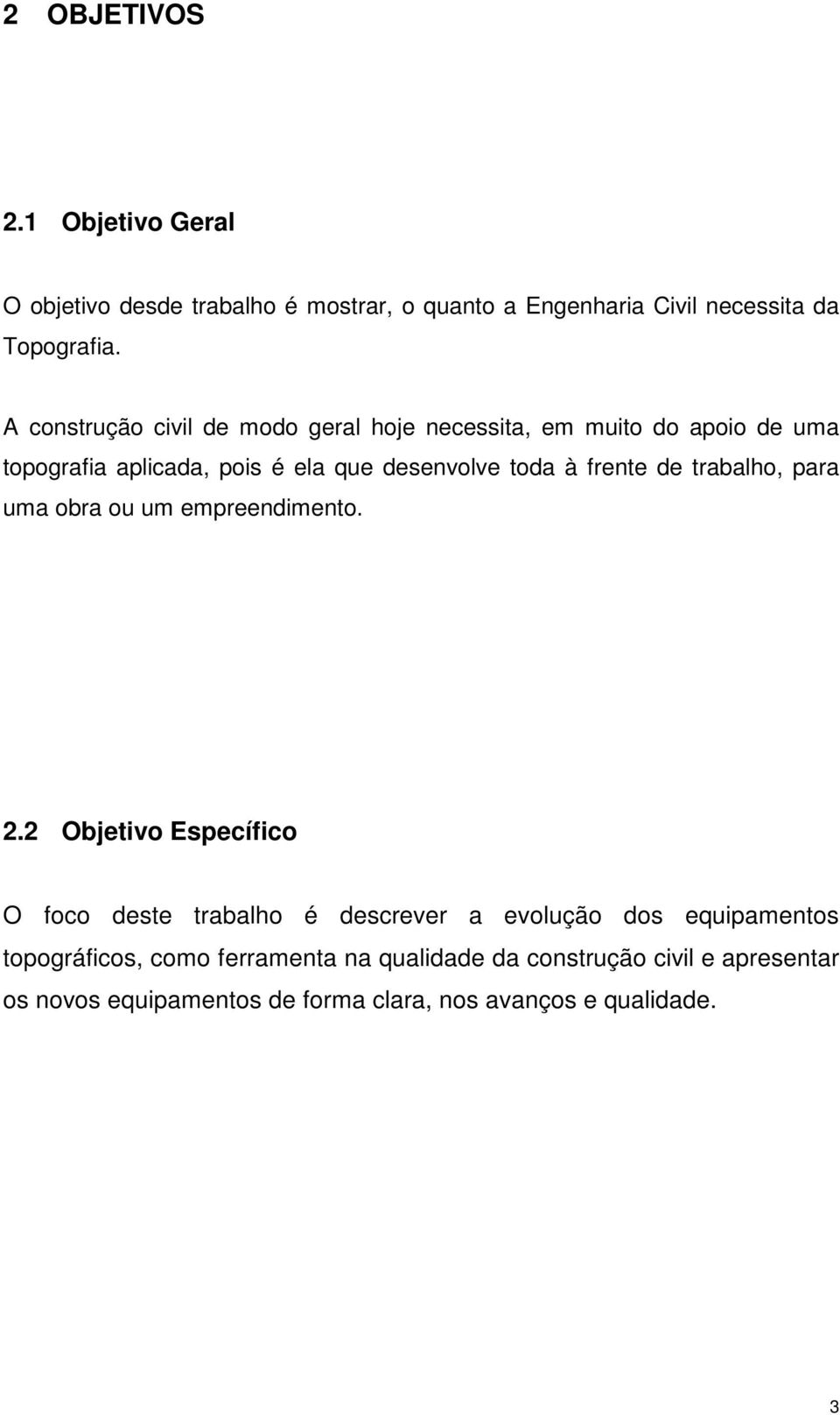 frente de trabalho, para uma obra ou um empreendimento. 2.