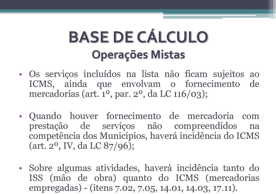 2º, da LC 116/03); Quando houver fornecimento de mercadoria com prestação de serviços não compreendidos na competência dos