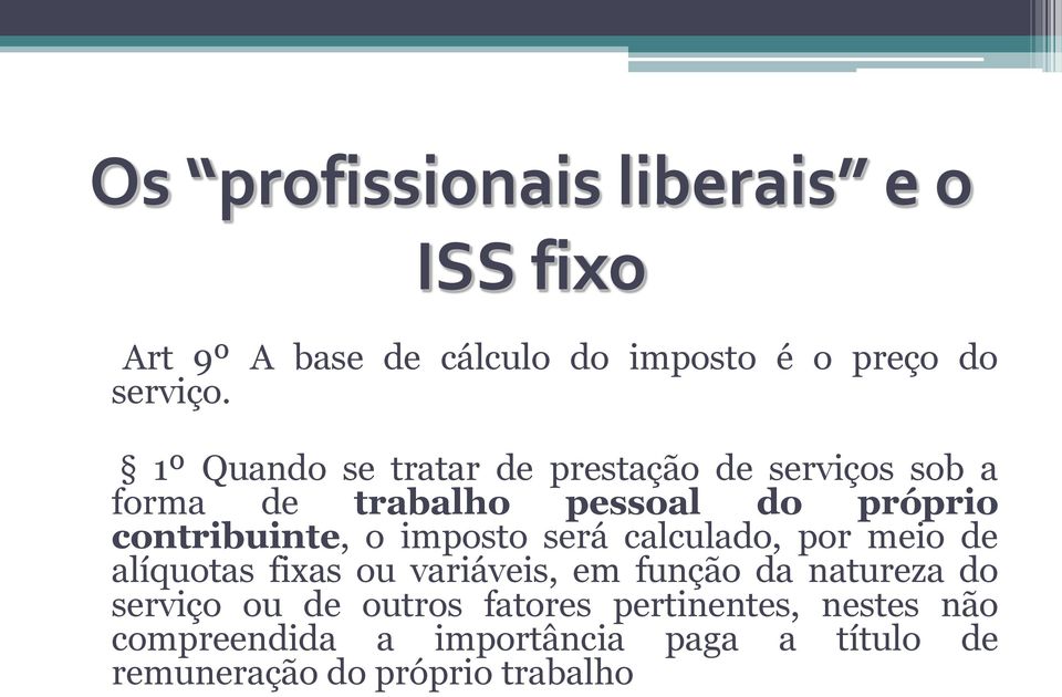 imposto será calculado, por meio de alíquotas fixas ou variáveis, em função da natureza do serviço ou de