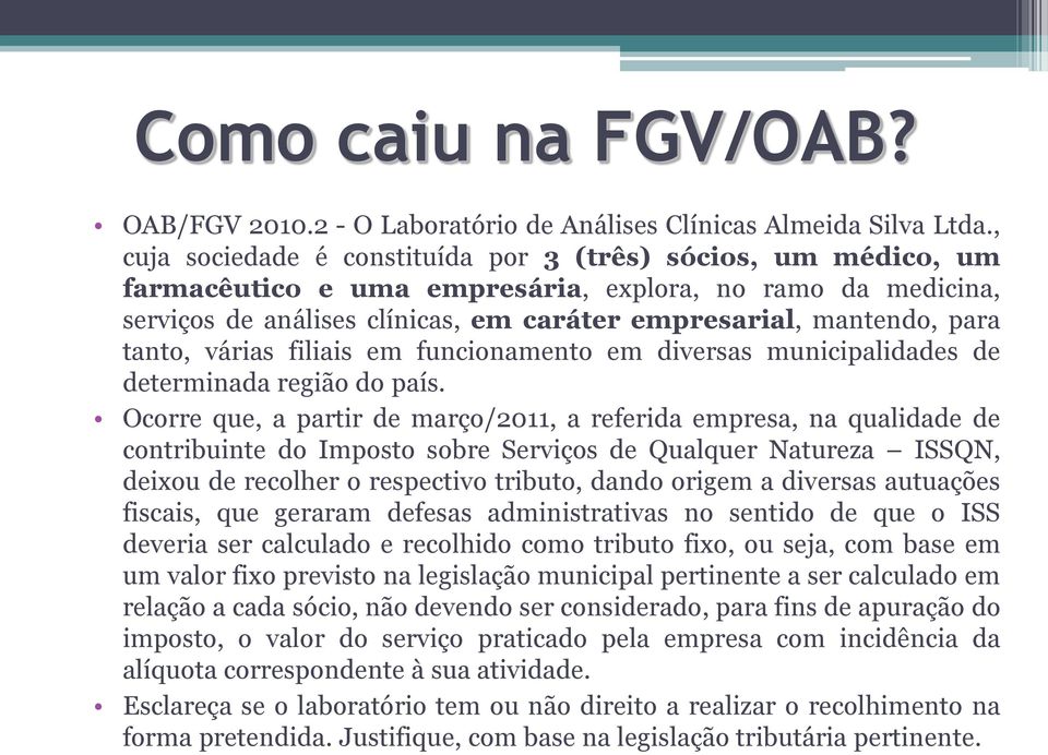 tanto, várias filiais em funcionamento em diversas municipalidades de determinada região do país.