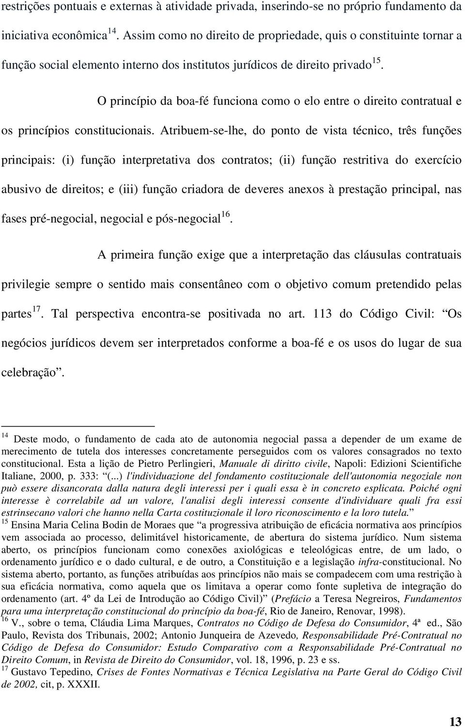 O princípio da boa-fé funciona como o elo entre o direito contratual e os princípios constitucionais.