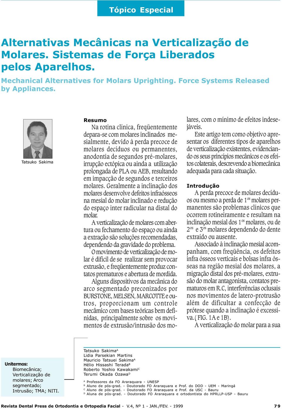 Geralmente a inclinação dos molares desenvolve defeitos infraósseos na mesial do molar inclinado e redução do espaço inter radicular na distal do molar.