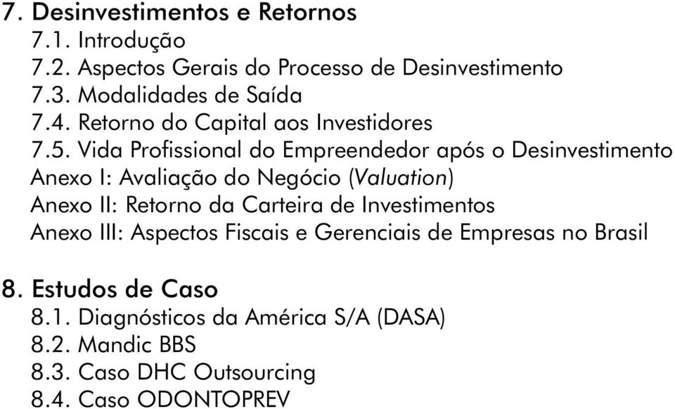 Vida Profissional do Empreendedor após o Desinvestimento Anexo I: Avaliação do Negócio (Valuation) Anexo II: Retorno da