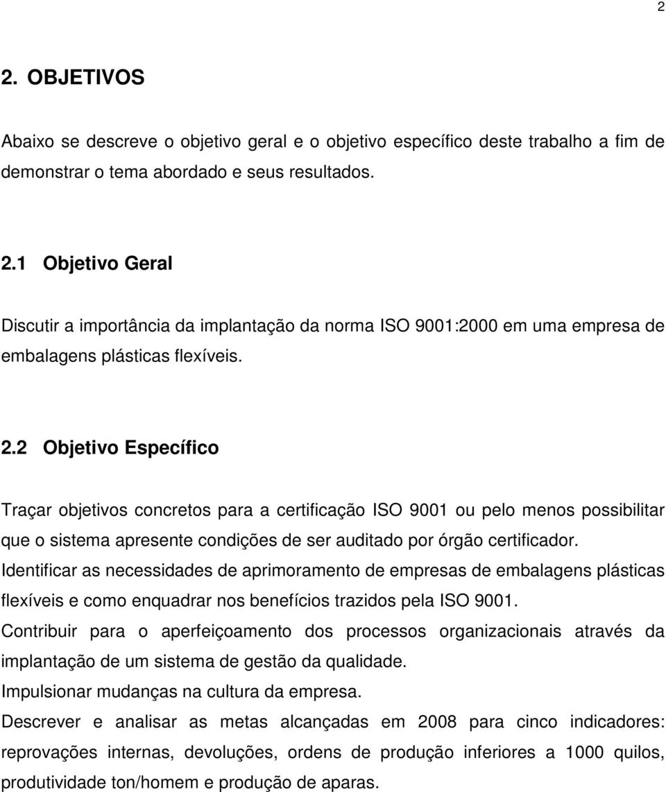 Identificar as necessidades de aprimoramento de empresas de embalagens plásticas flexíveis e como enquadrar nos benefícios trazidos pela ISO 9001.