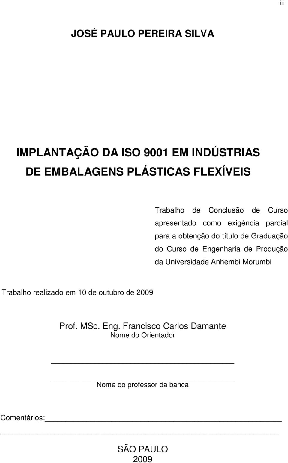 Curso de Engenharia de Produção da Universidade Anhembi Morumbi Trabalho realizado em 10 de outubro de 2009