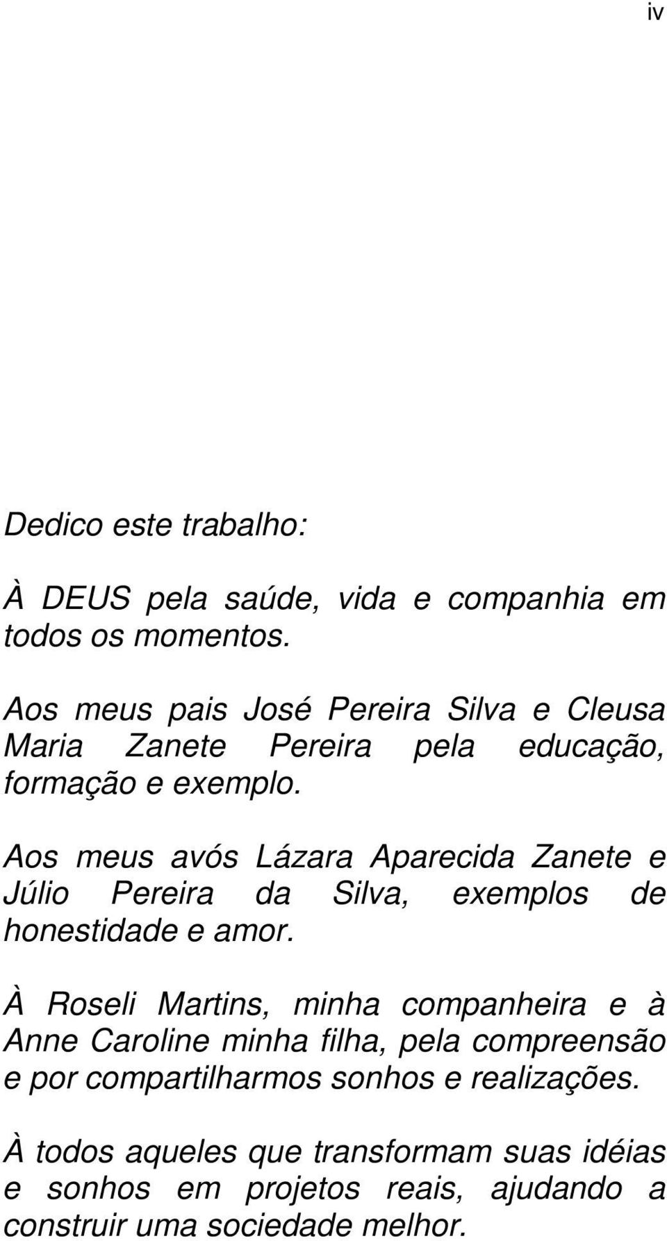 Aos meus avós Lázara Aparecida Zanete e Júlio Pereira da Silva, exemplos de honestidade e amor.