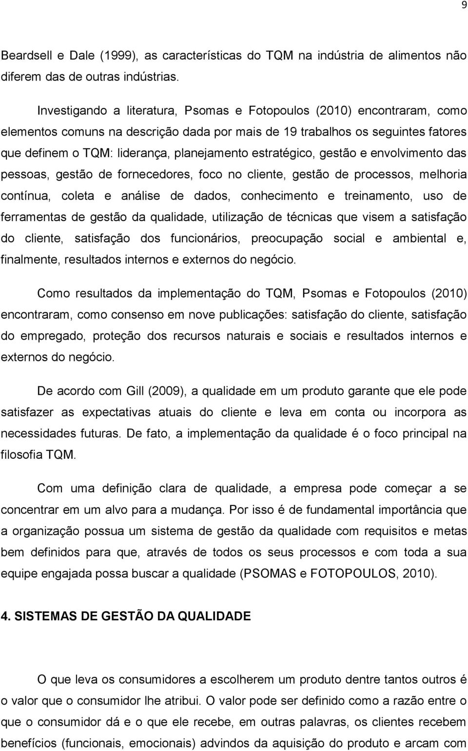 estratégico, gestão e envolvimento das pessoas, gestão de fornecedores, foco no cliente, gestão de processos, melhoria contínua, coleta e análise de dados, conhecimento e treinamento, uso de